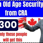 $2300 Extra Old Age Security from CRA