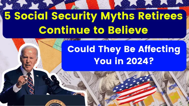 5 Social Security Myths Retirees Continue to Believe – Could They Be Affecting You in 2024?