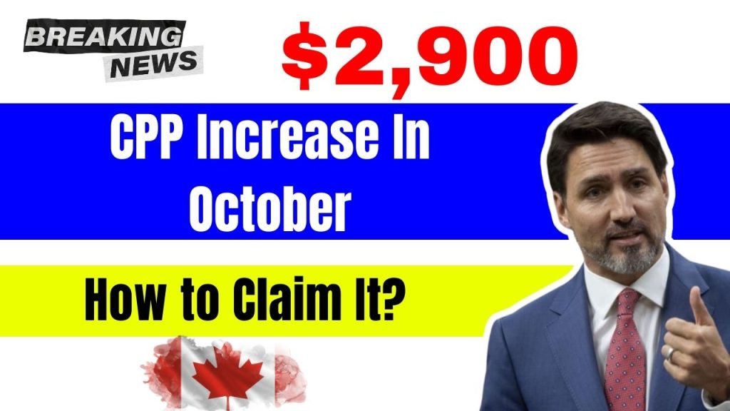 $2,900 CPP Increase In October 2024 - How to Claim It? Check Payment Dates