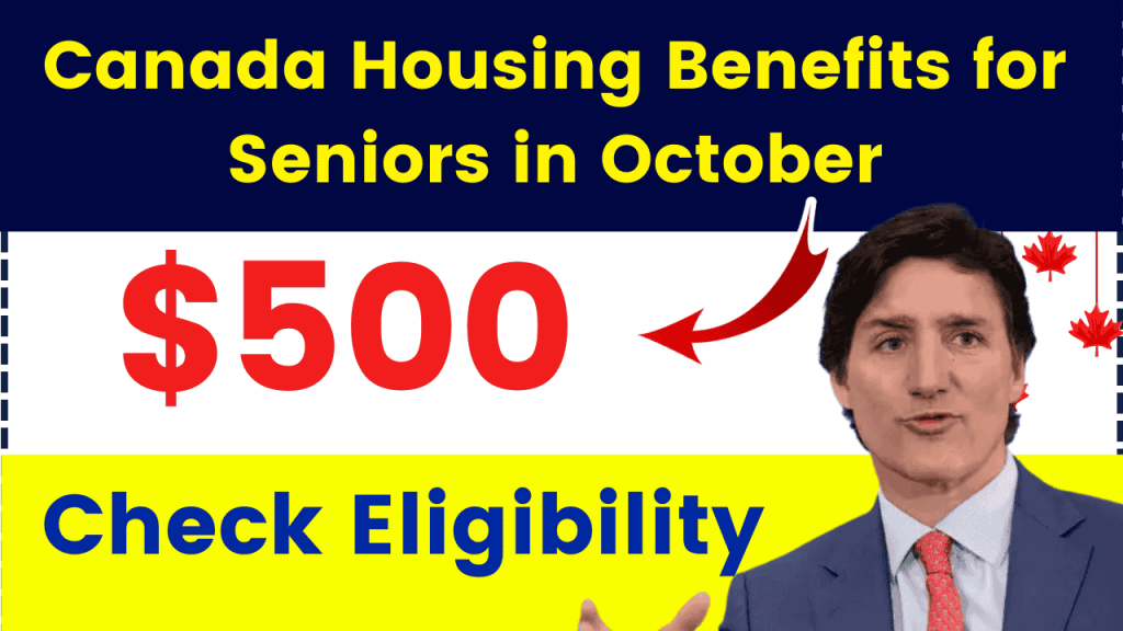 Canada Housing Benefits for Seniors in October: $500 One Time Payment for Seniors, Check Eligibility, Dates