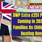 DWP Extra £251 Payment Coming in 2024 for Families