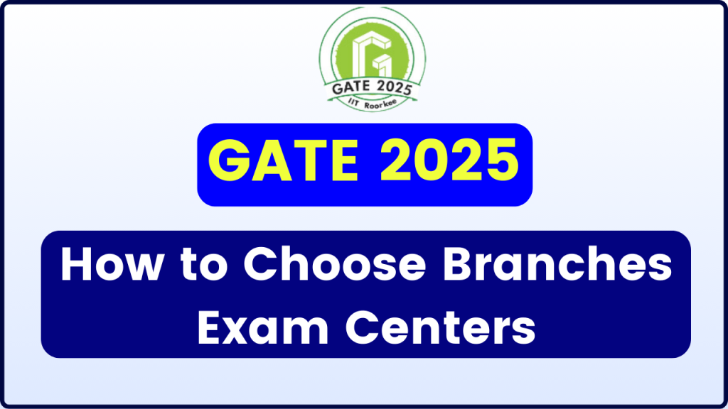 GATE 2025: How to Choose Branches, Exam Centres, Branches Codes