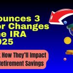 IRS Announces 3 Major Changes to the IRA