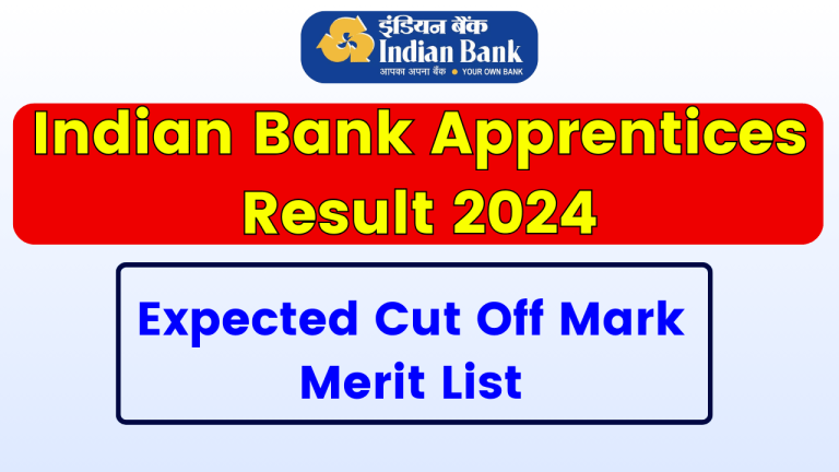 Indian Bank Apprentice Result 2024 - Check Expected Cut Off Mark, Merit List