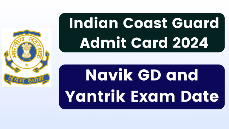 Indian Coast Guard Admit Card 2024, joinindiancoastguard.cdac.in Direct Link, Navik GD and Yantrik Exam Date