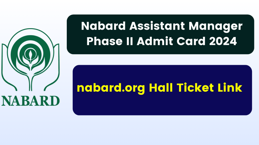 Nabard Assistant Manager Phase II Admit Card 2024 - nabard.org Hall Ticket Link