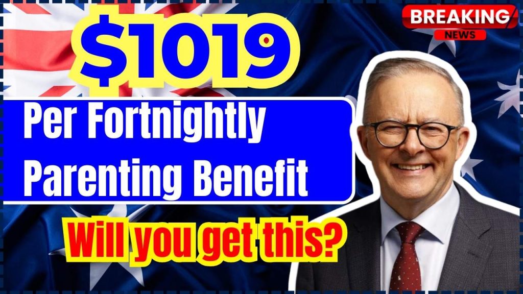 $1,019 Per Fortnightly Parenting Benefit