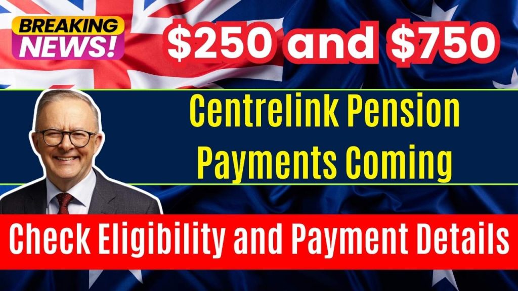 $250 and $750 Centrelink Pension Payments Coming