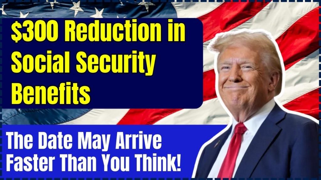 $300 Reduction in Social Security Benefits