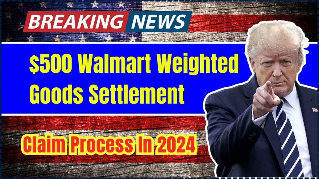 $500 Walmart Weighted Goods Settlement Claim Process