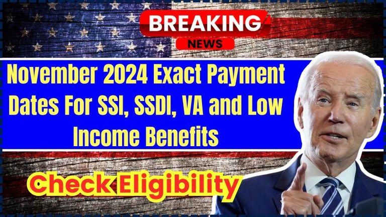 November 2024 Exact Payment Dates For SSI, SSDI, VA and Low Income Benefits