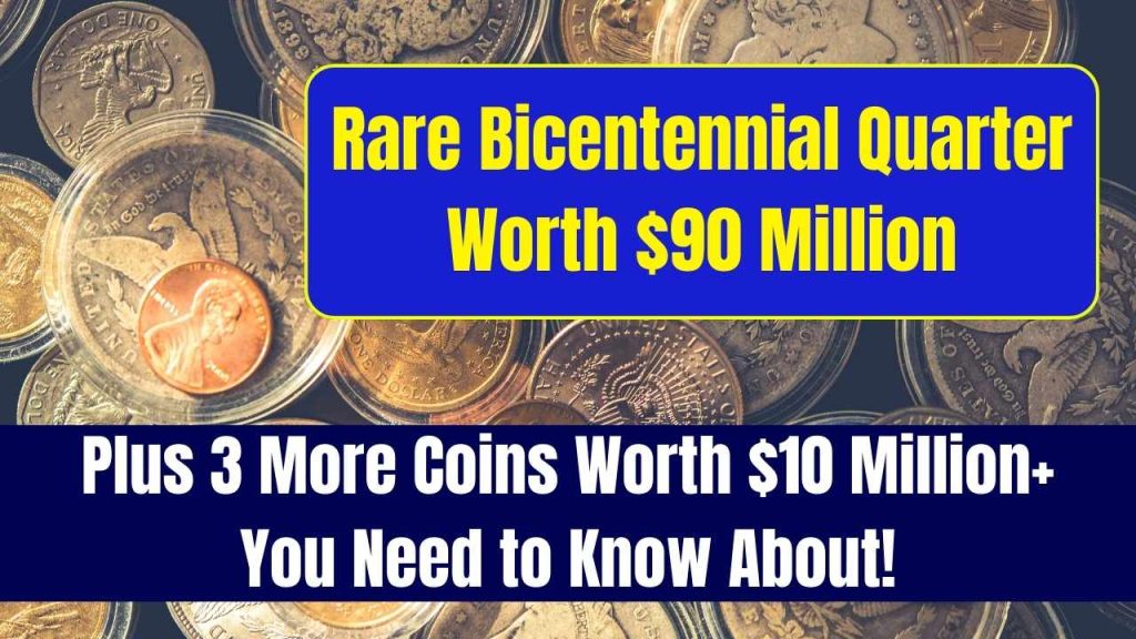 Rare Bicentennial Quarter Worth $90 Million—Plus 3 More Coins Worth $10 Million+ You Need to Know About!