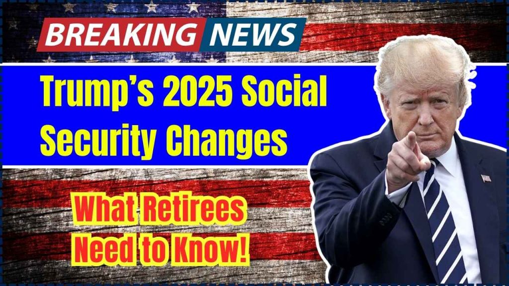 Trump’s 2025 Social Security Changes